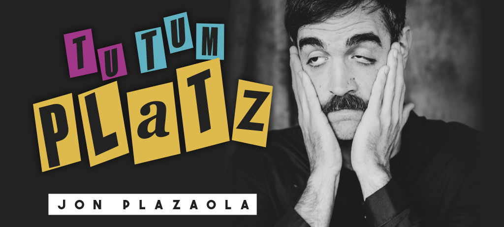 Tu Tum Platz, el nuevo monólogo de Jon Plazaola